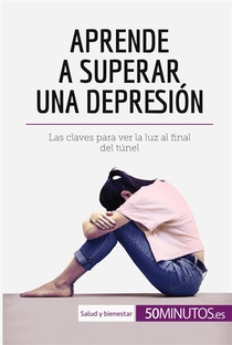 Aprende A Superar Una Depresion : Las Claves Para Ver La Luz Al Final Del Tunel 