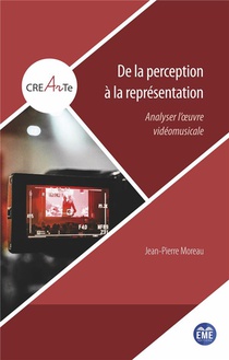 De La Perception A La Representation : Analyser L'oeuvre Videomusicale 