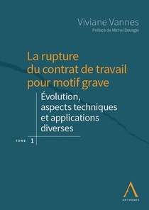 La Rupture Du Contrat De Travail Pour Motif Grave T.1 ; Evolution, Aspects Techniques Et Applications 