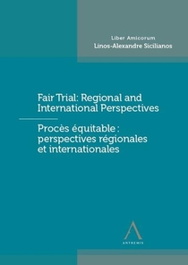 Fair Trial : Regional And International Perspectives ; Prroces Equitable : Perspectives Regionales Et Internationales ; Liber Amicorum Linos-alexandre Sicilianos 
