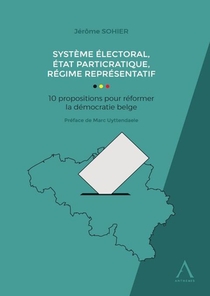 Systeme Electoral, Etat Particratique, Regime Representatif : 10 Propositions Pour Reformer La Democratie Belge (1re Edition) 