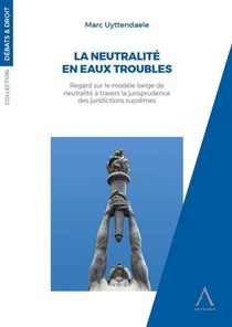 La Neutralite En Eaux Troubles : Regard Sur Le Modele Belge De Neutralite A Travers La Jurisprudence Des Juridictions Supremes 