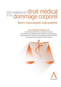 Etats Generaux Du Droit Medical Et Du Dommage Corporel T.1 : Corps Ampute, Corps Prothese ; Un Simple Puzzle De La Reparation ? (4e Edition) 