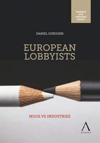 European Lobbyists : Ngos Vs Industries (2e Edition) 
