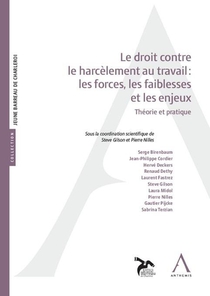 Le Droit Contre Le Harcelement Au Travail : Les Forces, Les Faiblesses Et Les Enjeux : Theorie Et Pratique 