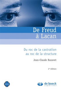De Freud A Lacan ; Du Roc De La Castration Au Roc De La Structure (2e Edition) 
