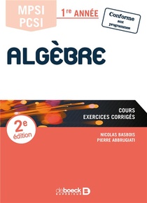 Algebre ; Mpsi, Pcsi ; 1ere Annee : Cours, Exercices Corriges (2e Edition) 
