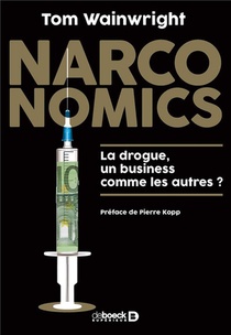 Narconomics ; La Drogue, Un Business Comme Les Autres ? 