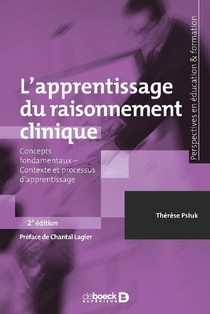L'apprentissage Du Raisonnement Clinique ; Concepts Fondamentaux, Contexte Et Processus D'apprentissage (2e Edition) 