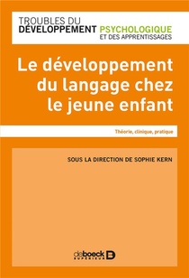 Le Developpement Du Langage Chez Le Jeune Enfant ; Theorie, Clinique, Pratique 