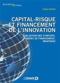 Capital-risque Et Financement De L'innovation ; Evaluation Des Startups, Modes De Financement, Montages 