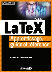 Latex ; Apprentissage, Guide Et Reference (2e Edition) 