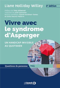 Vivre Avec Le Syndrome D'asperger ; Un Handicap Invisible Au Quotidien (3e Edition) 