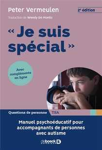 "je Suis Special" ; Manuel Psychoeducatif Pour Accompagnants De Personnes Avec Autisme (2e Edition) 