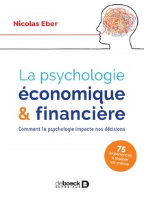 La Psychologie Economique Et Financiere ; Comment La Psychologie Impacte Nos Decisions 