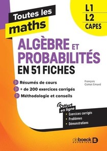 Toutes Les Maths : Algebres Et Probabilites En 61 Fiches ; L1, L2, Capes 