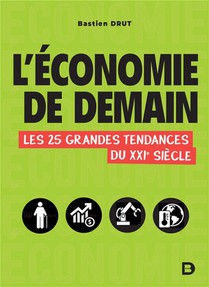 L'economie De Demain ; Les 25 Grandes Tendances Du Xxie Siecle 
