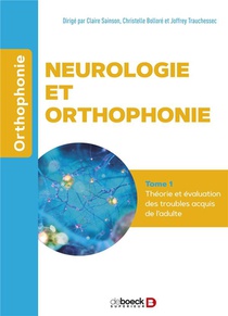 Neurologie Et Orthophonie T.1 : Evaluation Et Prise En Soin Des Troubles Acquis De L'adulte 