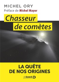 Chasseur De Cometes ; La Quete De Nos Origines 
