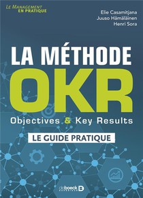 La Methode Okr : Objectives & Key Results : Le Guide Pratique 