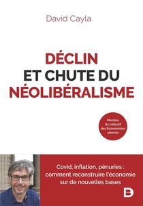 Declin Et Chute Du Neoliberalisme : Covid, Inflation, Penuries ; Comment Reconstruire L'economie Sur De Nouvelles Bases 