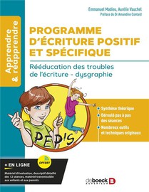 Programme D'ecriture Positif Et Specifique : Reeducation Des Troubles De L'ecriture - Dysgraphie 