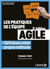 Les Pratiques De L'equipe Agile : Definissez Votre Propre Methode (2e Edition) 
