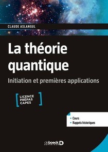 La Theorie Quantique : Initiation Et Premieres Applications ; Licence Prepas Capes 