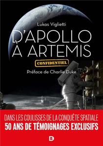 D'apollo A Artemis : Dans Les Coulisses De La Conquete Spatiale ; 50 Ans De Temoignages Exclusifs 