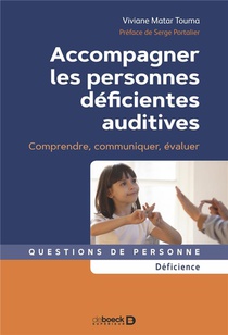Accompagner Les Personnes Deficientes Auditives : Comprendre, Communiquer, Evaluer 