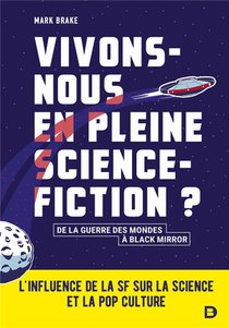 Vivons-nous En Pleine Science-fiction ? L'influence De La Sf Sur La Science Et La Pop Culture 