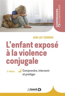 L'enfant Expose A La Violence Conjugale : Comprendre, Intervenir Et Proteger 