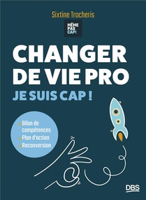 Changer De Vie Pro : Je Suis Cap ! Bilan De Competences, Plan D'action, Reconversion 