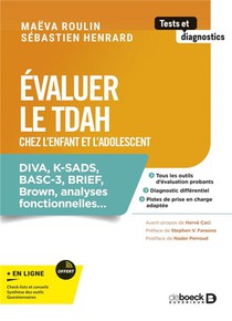 Evaluer Le Tdah Chez L'enfant Et L'adolescent : Diva, Ksad, Brown, Conners, Brief, Wurs, Ace, Cabi, Wisc V, Tea-ch, Nepsyii... 