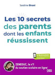 Les 10 Secrets Des Parents Dont Les Enfants Reussissent : Apprendre A Devenir Autonome Grace A Zeneduc (11-15 Ans) 