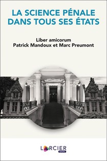 La Science Penale Dans Tous Ses Etats ; Liber Amicorum Patrick Mandoux Et Marc Preumont 
