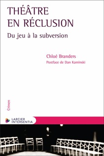 Theatre En Reclusion : Du Jeu A La Subversion 