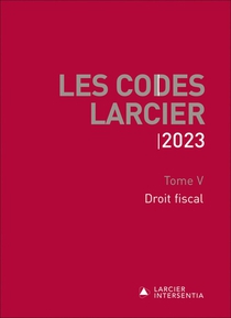 Les Codes Larcier : Tome 5 : Droit Fiscal (edition 2023) 