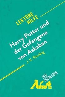Harry Potter Und Der Gefangene Von Askaban Von J .k. Rowling (lekturehilfe) : Detaillierte Zusammenfassung, Personenanalyse Und Interpretation 
