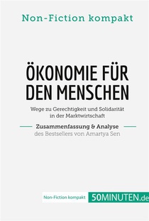 Okonomie Fur Den Menschen. Zusammenfassung & Analyse Des Bestsellers Von Amartya Sen 