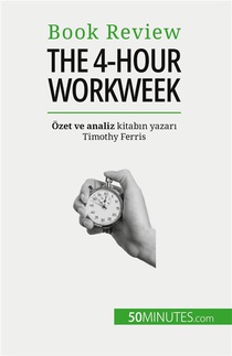 The 4-hour Workweek : Her ?ey 4 Saat Icinde! 