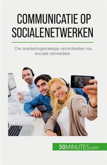 Communicatie Op Sociale Netwerken - Uw Marketingstrategie Ontwikkelen Via Sociale Netwerken 