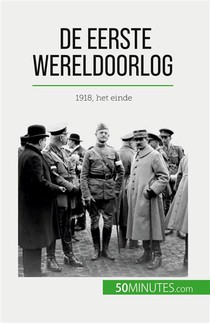 De Eerste Wereldoorlog (volume 3) : 1918, Het Einde 