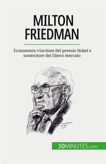 Milton Friedman : Economista Vincitore Del Premio Nobel E Sostenitore Del Libero Mercato 