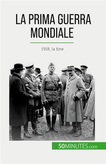La Prima Guerra Mondiale (volume 3) : 1918, La Fine 