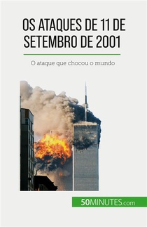 Os Ataques De 11 De Setembro De 2001 - O Ataque Que Chocou O Mundo 