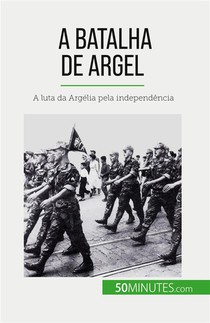 A Batalha De Argel : A Luta Da Argelia Pela Independencia 