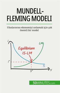 Mundell-fleming Modeli : Uluslararas? Ekonomiyi Anlamak Icin Cok Onemli Bir Model 