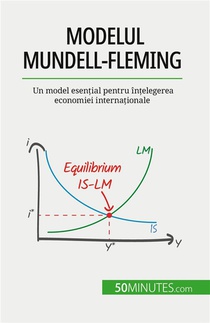Modelul Mundell-fleming : Un Model Esen?ial Pentru In?elegerea Economiei Interna?ionale 