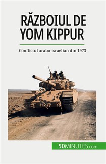R?zboiul De Yom Kippur : Conflictul Arabo-israelian Din 1973 